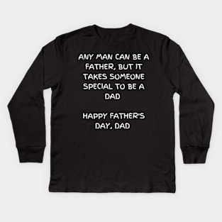 Any man can be a father, but it takes someone special to be a dad t-shirt , Happy father's day Kids Long Sleeve T-Shirt